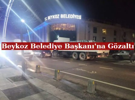 Beykoz Belediye Başkanı'na Gözaltı