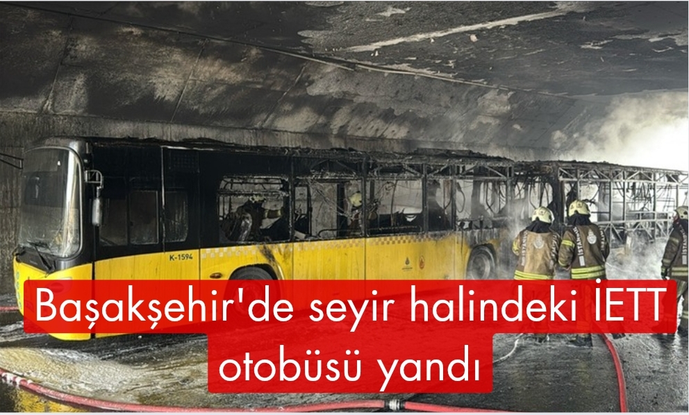 Başakşehir'de seyir halindeki İETT otobüsü yandı