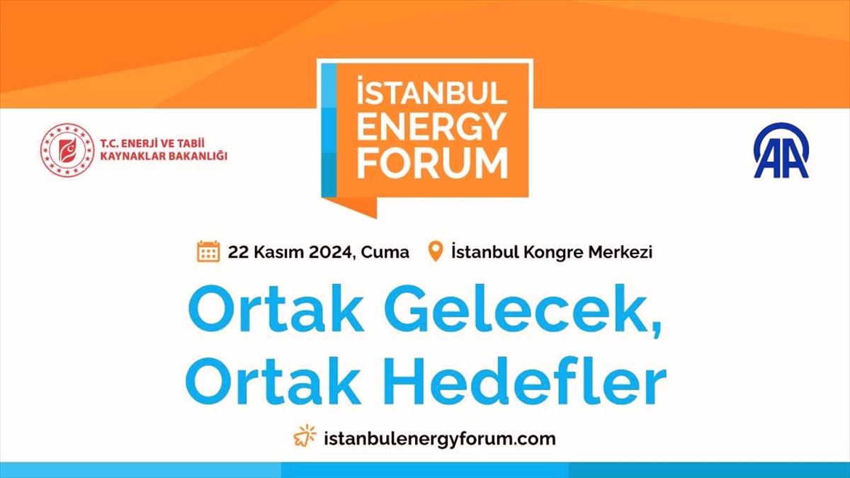 Küresel enerji sektörüne yön veren isimler İstanbul Energy Forum'da buluşacak