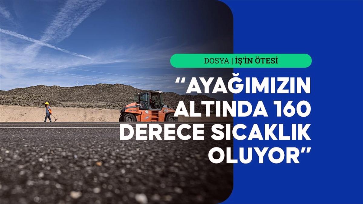 Yolların güvenliği için 160 derece sıcaklıktaki asfaltta ter döküyorlar