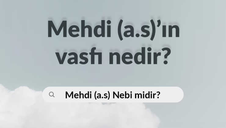 Mehdi (a.s)’ın vasfı nedir? Nebi midir?