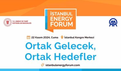 Küresel enerji sektörüne yön veren isimler İstanbul Energy Forum’da buluşacak